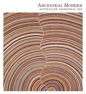 Ancestral Modern : Australian Aboriginal Art