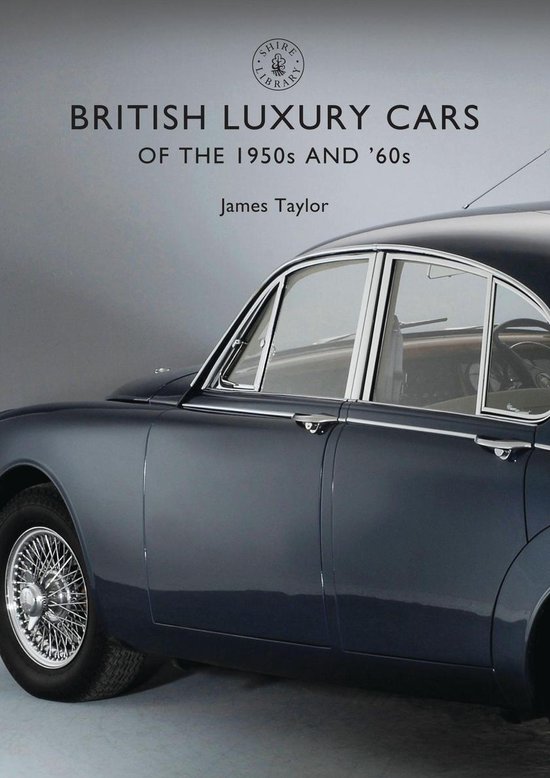 Shire Library 832 - British Luxury Cars of the 1950s and ’ ... - cover