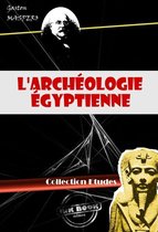 Faits & Documents - L'archéologie égyptienne (avec 299 figures) [édition intégrale revue et mise à jour]