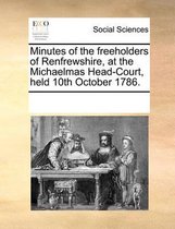 Minutes of the Freeholders of Renfrewshire, at the Michaelmas Head-Court, Held 10th October 1786.