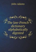 The law-French dictionary alphabetically digested