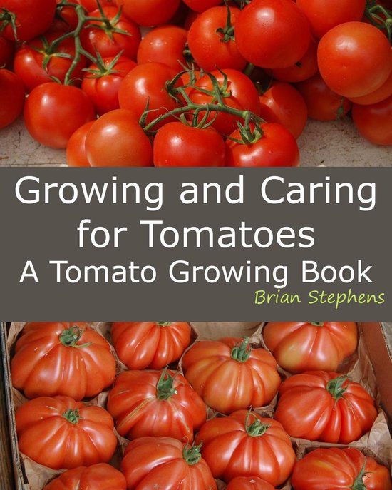 Growing and Caring for Tomatoes, An Essential Tomato Growing ... - cover