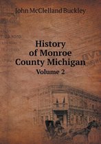 History of Monroe County Michigan Volume 2