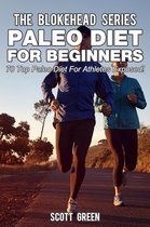 The Blokehead Success Series - Paleo Diet For Beginners : 70 Top Paleo Diet For Athletes Exposed !