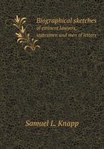 Biographical sketches of eminent lawyers, statesmen and men of letters