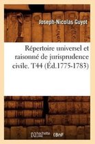 R pertoire Universel Et Raisonn de Jurisprudence Civile. T44 ( d.1775-1783)
