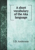 A short vocabulary of the Aka language
