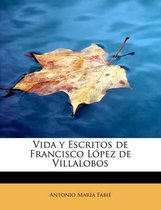 Vida y Escritos de Francisco Lopez de Villalobos