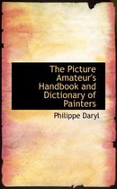 The Picture Amateur's Handbook and Dictionary of Painters