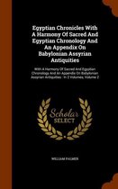 Egyptian Chronicles with a Harmony of Sacred and Egyptian Chronology and an Appendix on Babylonian Assyrian Antiquities: With a Harmony of Sacred and Egyptian Chronology and an Appendix on Ba