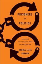 Prisoners of Politics – Breaking the Cycle of Mass Incarceration