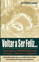 voltar a Ser Feliz... Vencendo a Depress o Com O Corpo, a Mente E O Esp rito