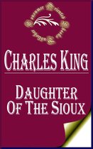 Charles King Books - Daughter of the Sioux: A Tale of the Indian frontier