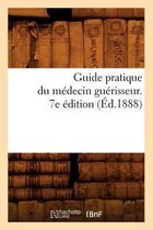 Sciences- Guide Pratique Du Médecin Guérisseur. 7e Édition (Éd.1888)