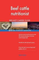 Beef Cattle Nutritionist Red-Hot Career Guide; 2570 Real Interview Questions