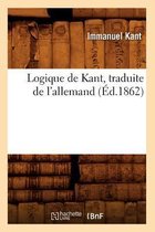 Philosophie- Logique de Kant, Traduite de l'Allemand (�d.1862)