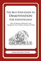 The Best Ever Guide to Demotivation for Statisticians