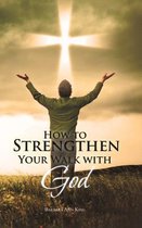 How to Strengthen Your Walk with God