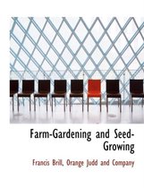 Farm-Gardening and Seed-Growing