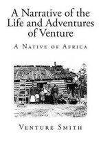 A Narrative of the Life and Adventures of Venture