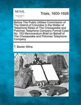 Before the Public Utilities Commission of the District of Columbia in the Matter of Telephone Rates of the Chesapeake and Potomac Telephone Company Formal Case No. 153 Memorandum Brief on Beh