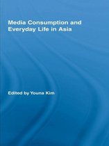 Routledge Advances in Internationalizing Media Studies - Media Consumption and Everyday Life in Asia