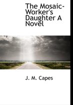 The Mosaic-Worker's Daughter a Novel