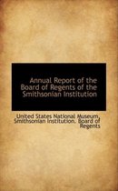 Annual Report of the Board of Regents of the Smithsonian Institution