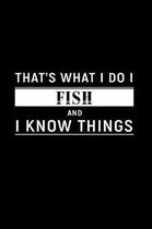 That's What I Do I Fish and I Know Things