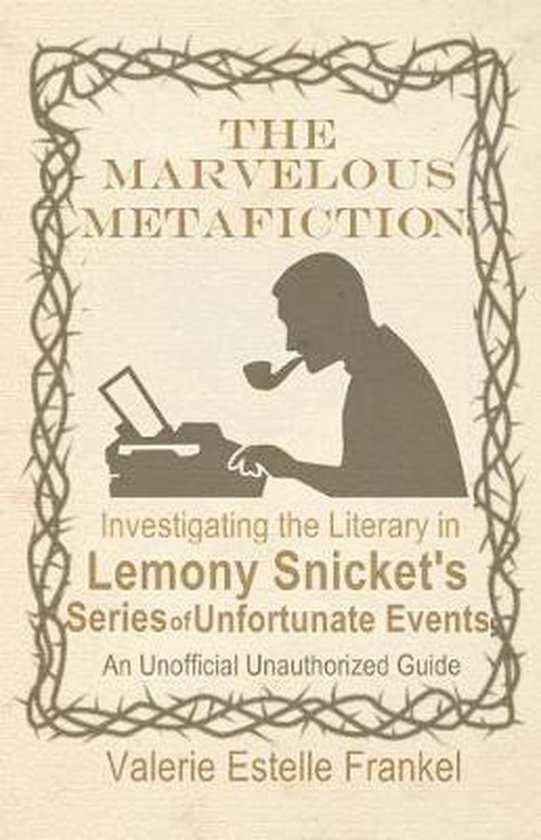 Boekomslag voor 'The Marvelous Metafiction: Investigating the Literary in Lemony Snicket's Series of Unfortunate Events', met een silhouet van een man die rookt met een typemachine.