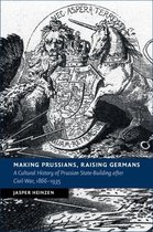 New Studies in European History - Making Prussians, Raising Germans