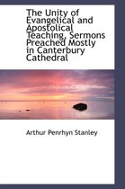 The Unity of Evangelical and Apostolical Teaching, Sermons Preached Mostly in Canterbury Cathedral