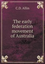 The early federation movement of Australia