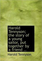 Harold Tennyson; The Story of a Young Sailor, Put Together by a Friend ..