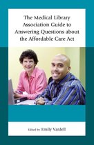 Medical Library Association Books Series - The Medical Library Association Guide to Answering Questions about the Affordable Care Act
