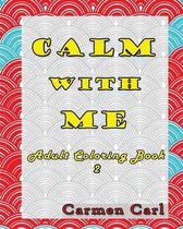 Calm With Me: Adult Coloring Book 2