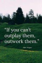 If you can't outplay them, outwork them.