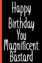 Happy Birthday Magnificent Bastard Composition Notebook