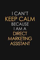 I Can't Keep Calm Because I Am A Direct Marketing Assistant