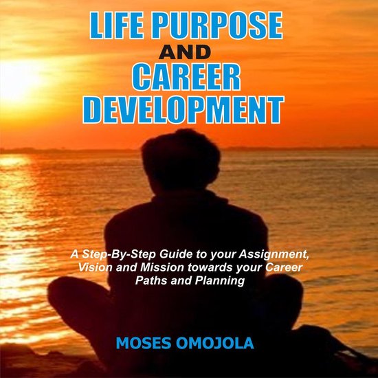 Life Purpose And Career Development: A Step-By-Step Guide To ... - cover