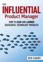 The Product Manager's Handbook How to Lead and Launch Successful Technology Products