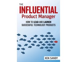 The Product Manager's Handbook How to Lead and Launch Successful Technology Products