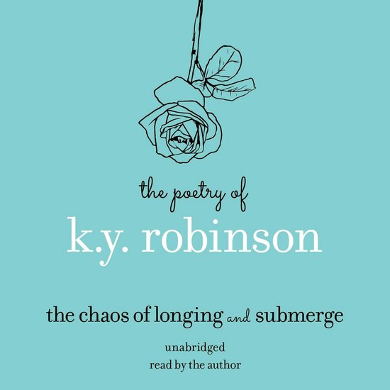 The Poetry of K.Y. Robinson: The Chaos of Longing and Submer ... - cover