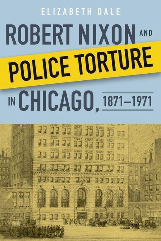 Robert Nixon and Police Torture in Chicago, 1871–1971 - cover