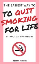 The Easiest Way to Quit Smoking for Life Without Gaining Weight
