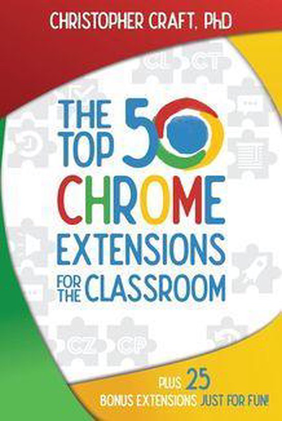 The Top 50 Chrome Extensions for the Classroom (ebook), Christopher