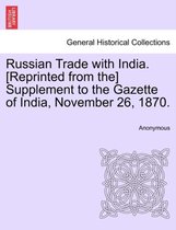 Russian Trade with India. [reprinted from The] Supplement to the Gazette of India, November 26, 1870.