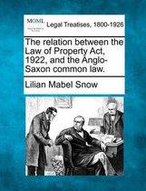 The Relation Between the Law of Property Act, 1922, and the Anglo-Saxon Common Law.