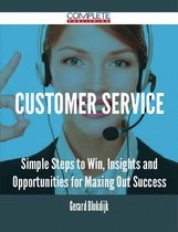 Customer Service - Simple Steps to Win, Insights and Opportunities for Maxing Out Success
