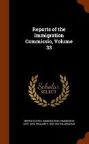 Reports of the Immigration Commissio, Volume 33